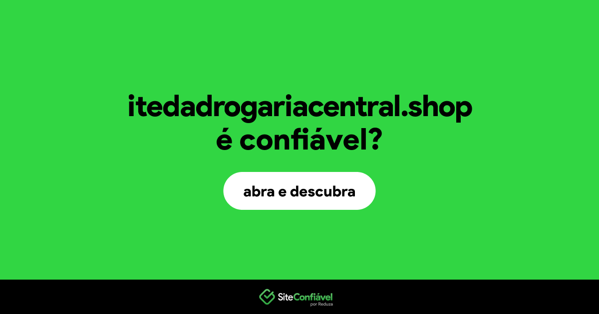 O site itedadrogariacentral.shop é confiável?