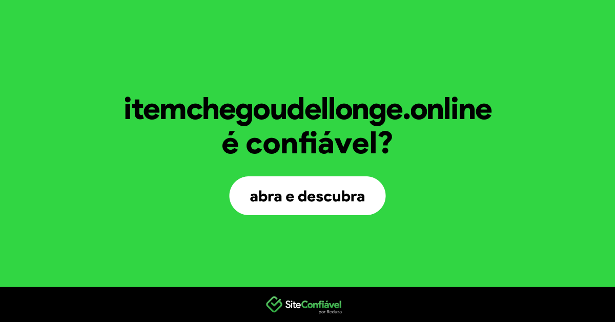 O site itemchegoudellonge.online é confiável?