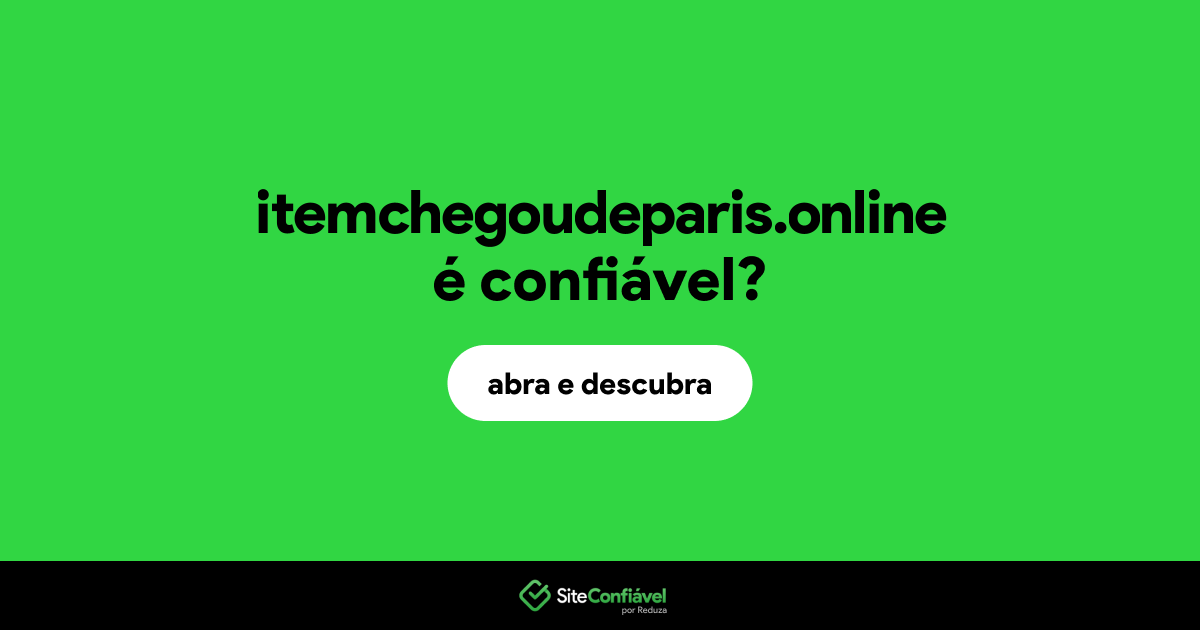 O site itemchegoudeparis.online é confiável?