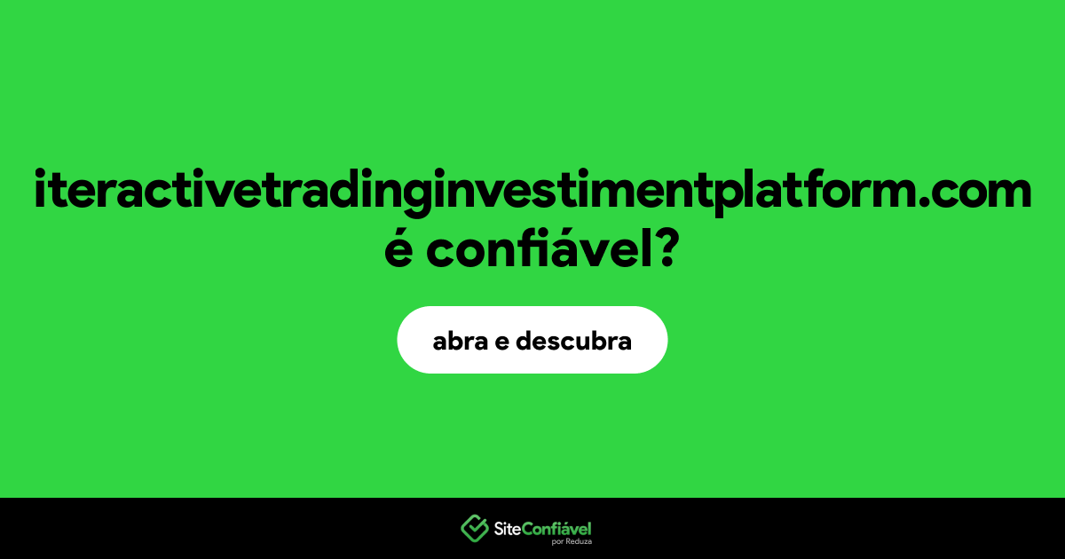 O site iteractivetradinginvestimentplatform.com é confiável?