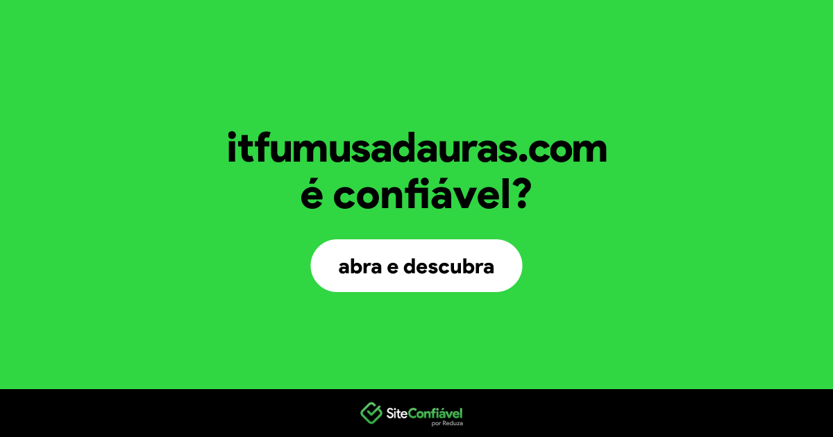 O site itfumusadauras.com é confiável?