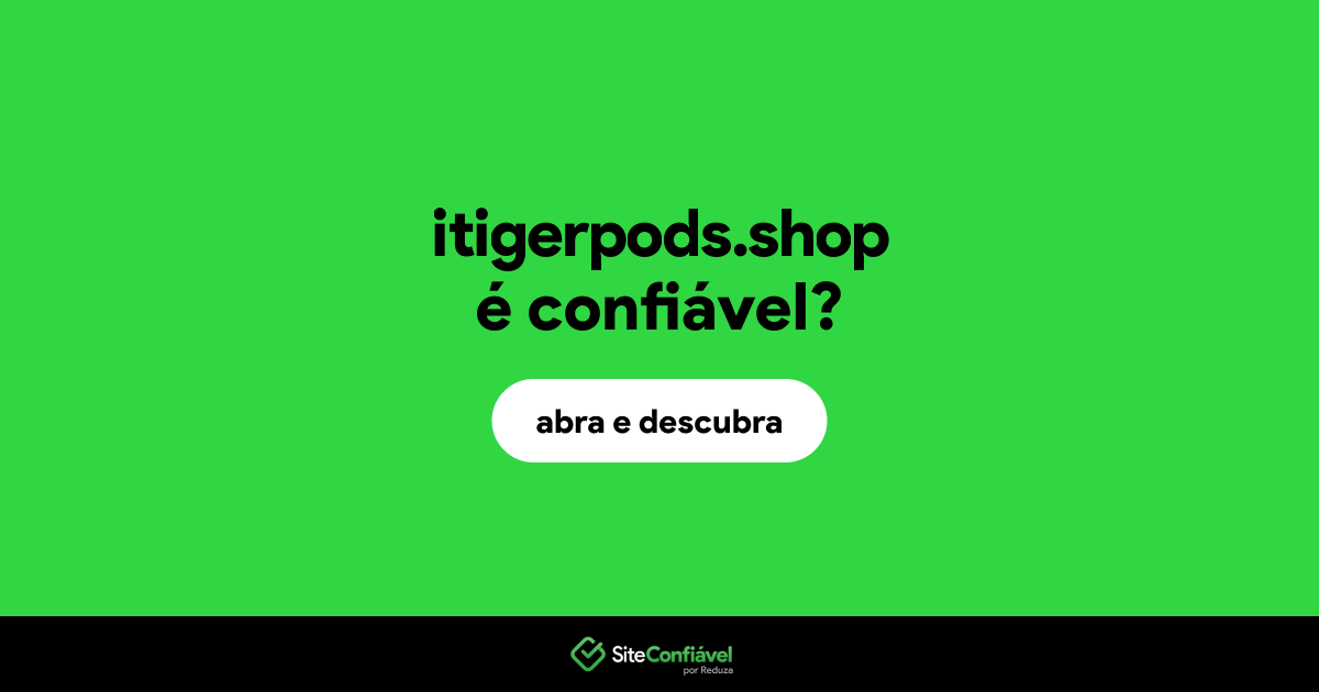 O site itigerpods.shop é confiável?