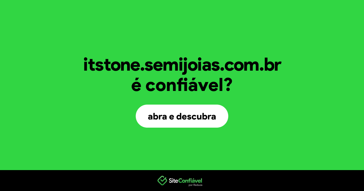 O site itstone.semijoias.com.br é confiável?