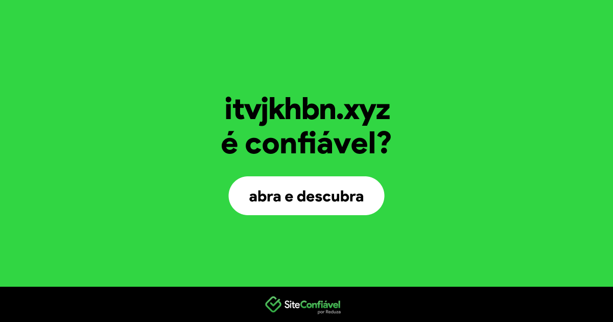 O site itvjkhbn.xyz é confiável?