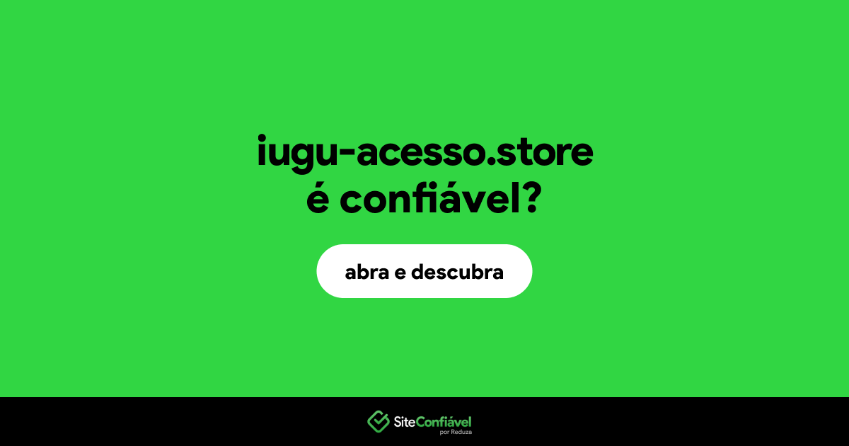 O site iugu-acesso.store é confiável?