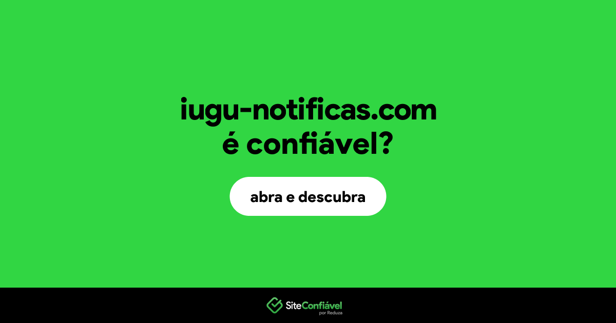 O site iugu-notificas.com é confiável?