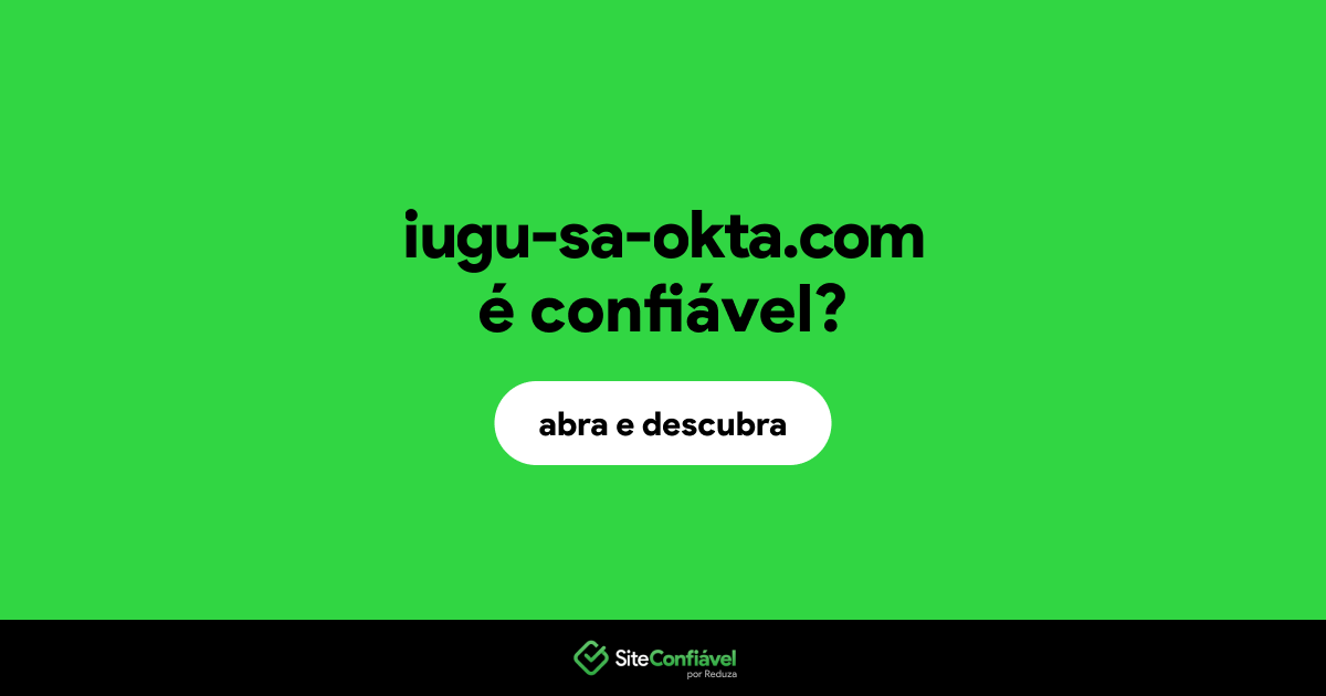 O site iugu-sa-okta.com é confiável?