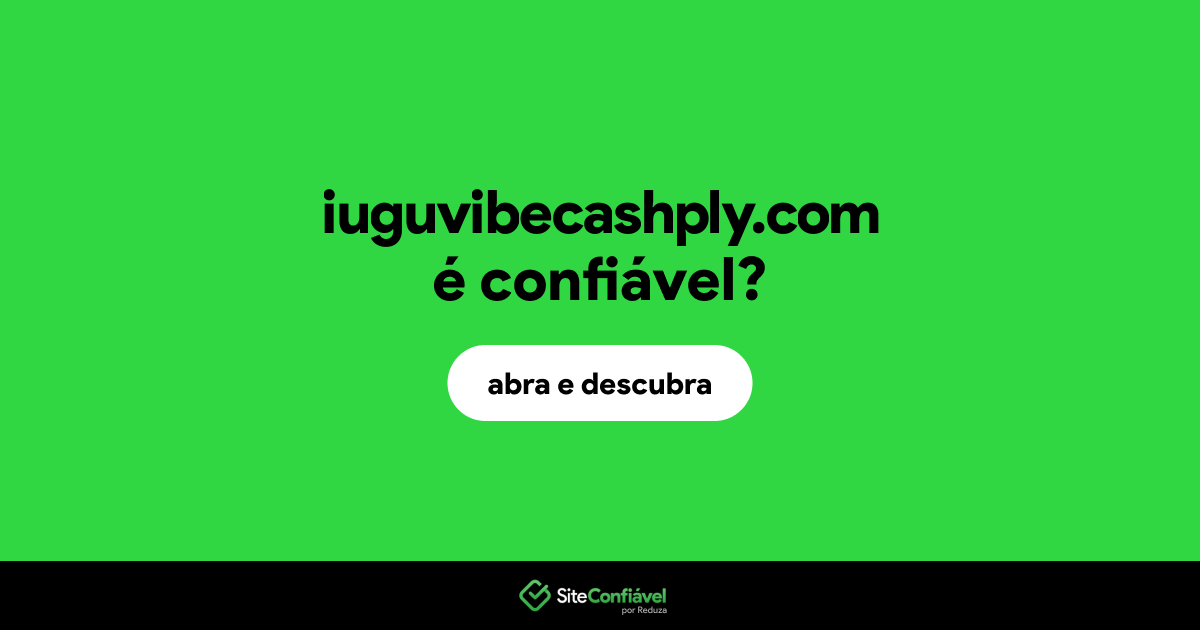 O site iuguvibecashply.com é confiável?