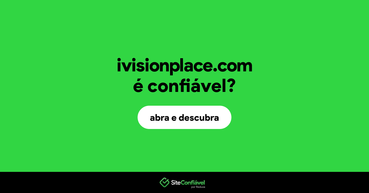 O site ivisionplace.com é confiável?