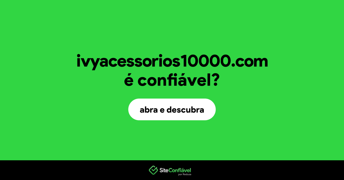O site ivyacessorios10000.com é confiável?