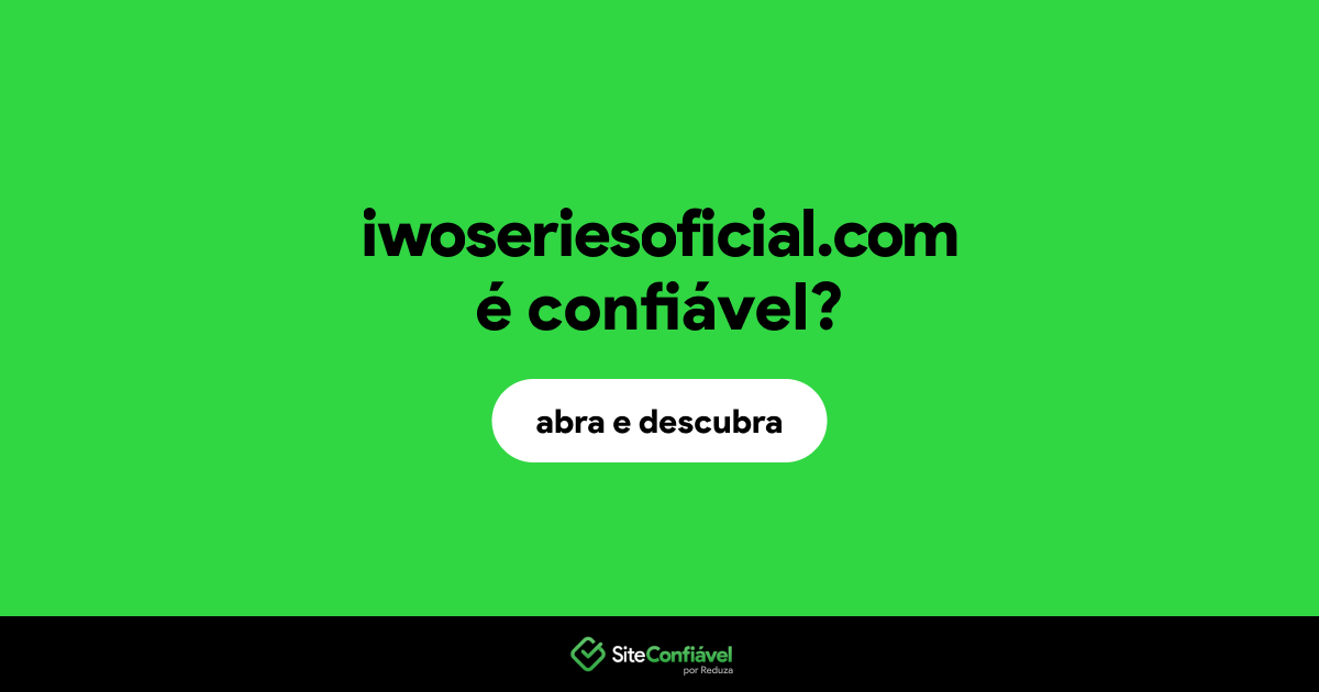 O site iwoseriesoficial.com é confiável?