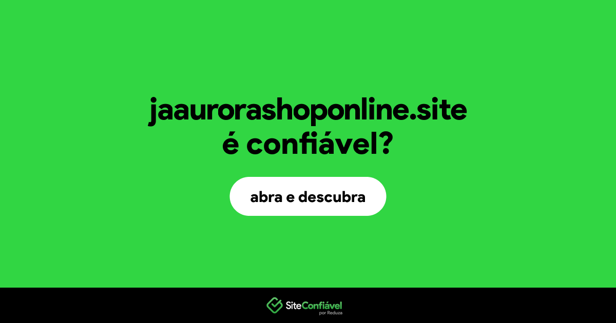 O site jaaurorashoponline.site é confiável?