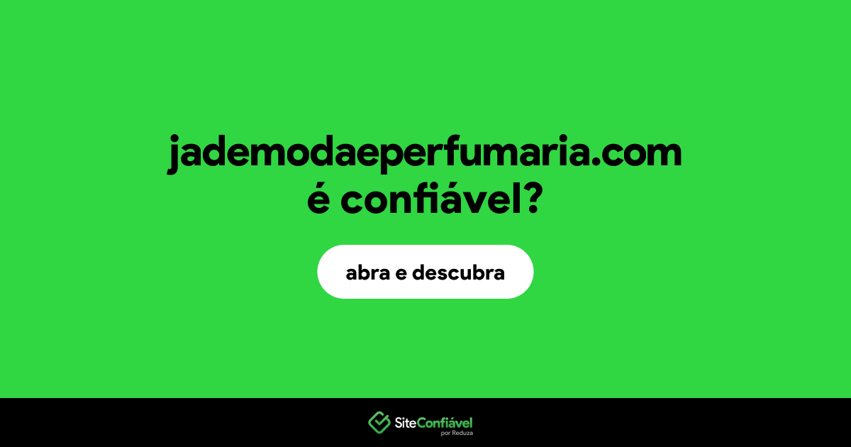 O site jademodaeperfumaria.com é confiável?