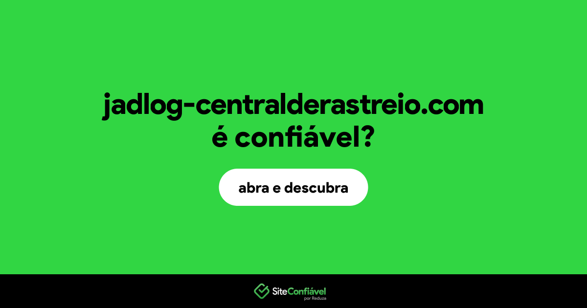 O site jadlog-centralderastreio.com é confiável?