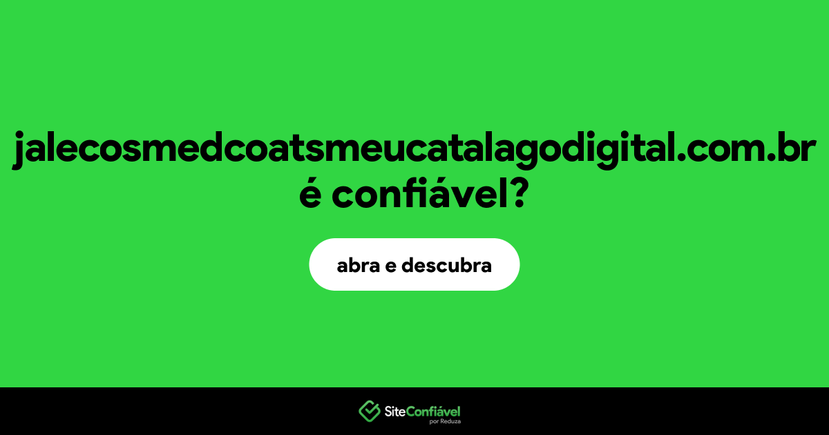 O site jalecosmedcoatsmeucatalagodigital.com.br é confiável?