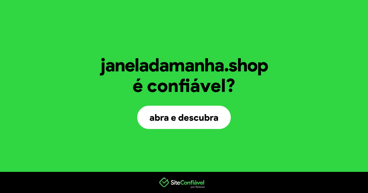 O site janeladamanha.shop é confiável?