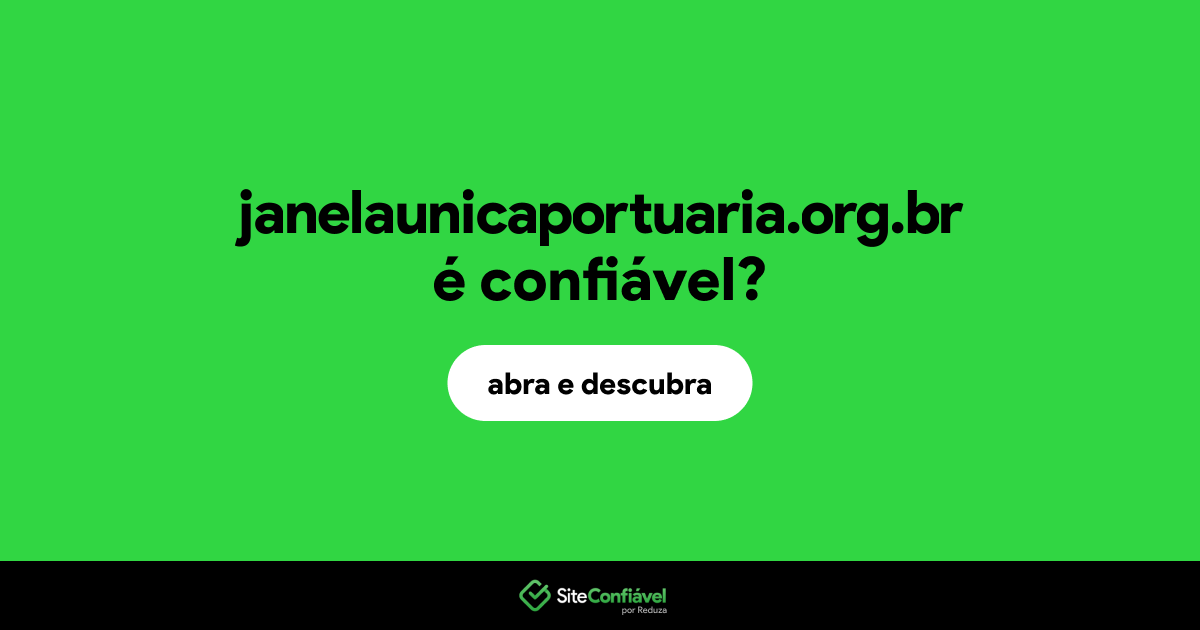 O site janelaunicaportuaria.org.br é confiável?