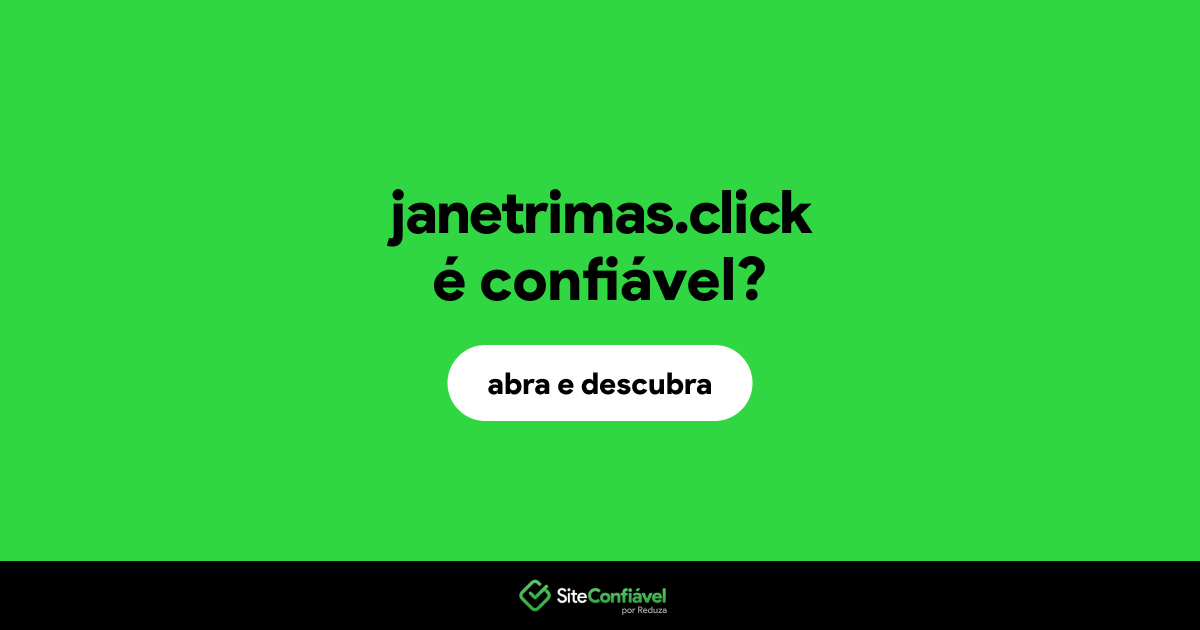 O site janetrimas.click é confiável?