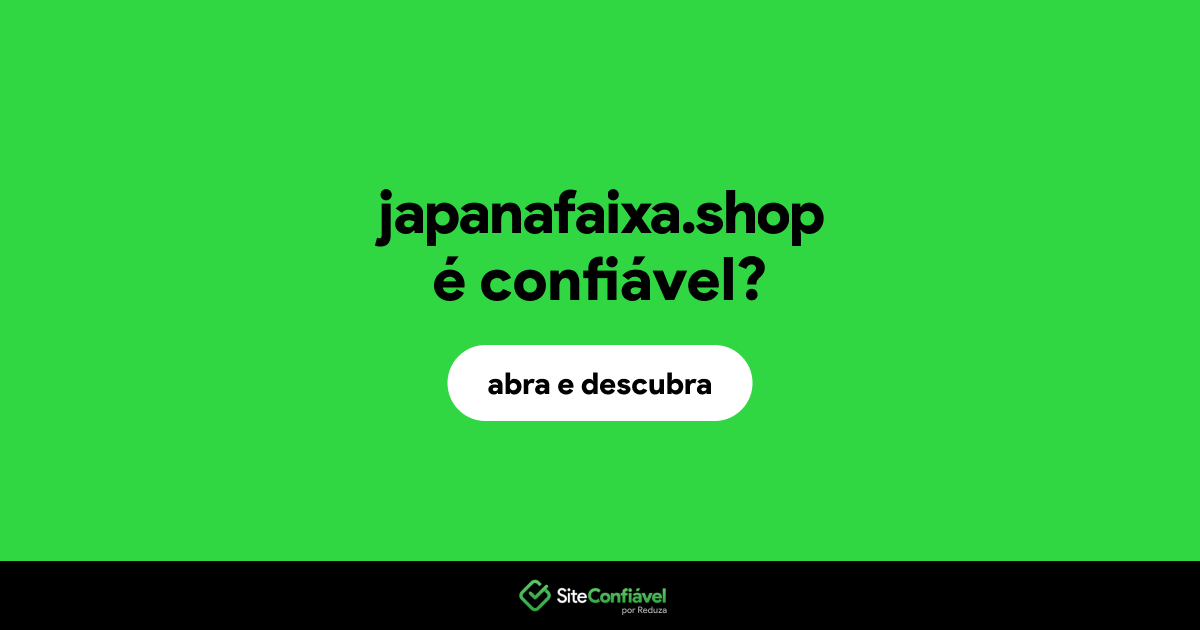 O site japanafaixa.shop é confiável?