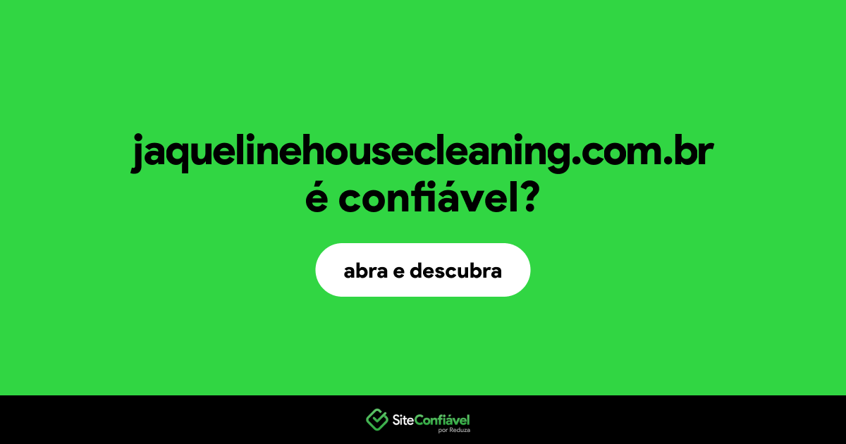 O site jaquelinehousecleaning.com.br é confiável?