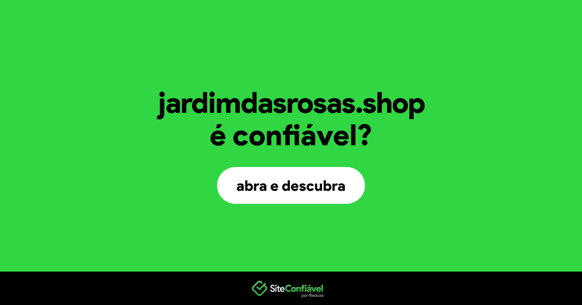 O site jardimdasrosas.shop é confiável?