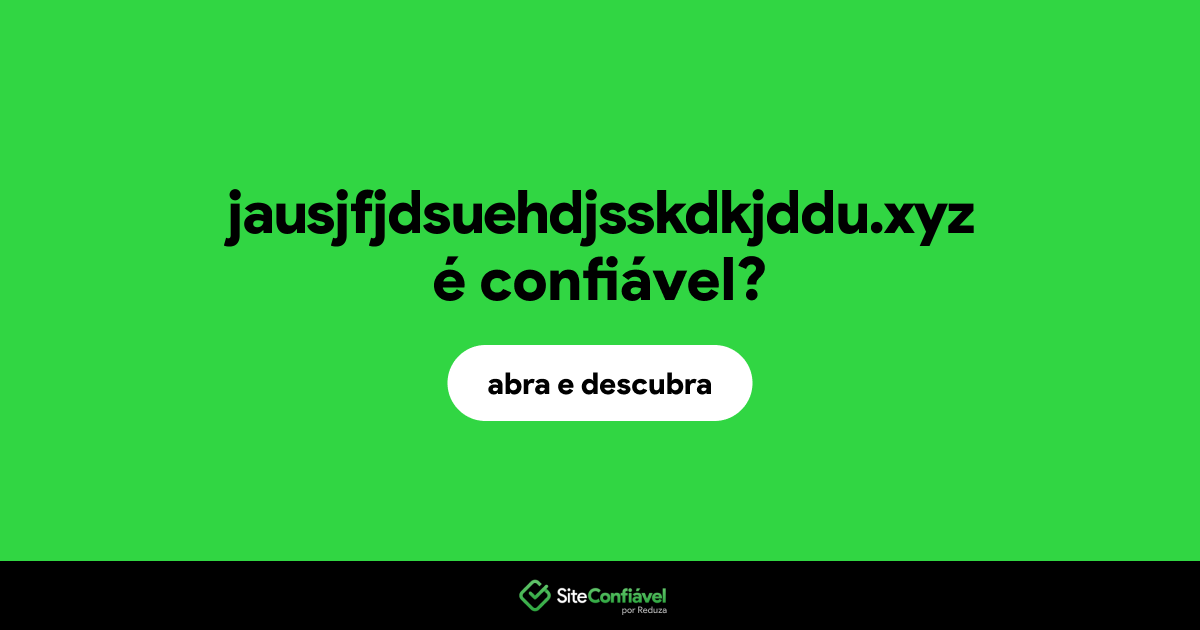 O site jausjfjdsuehdjsskdkjddu.xyz é confiável?