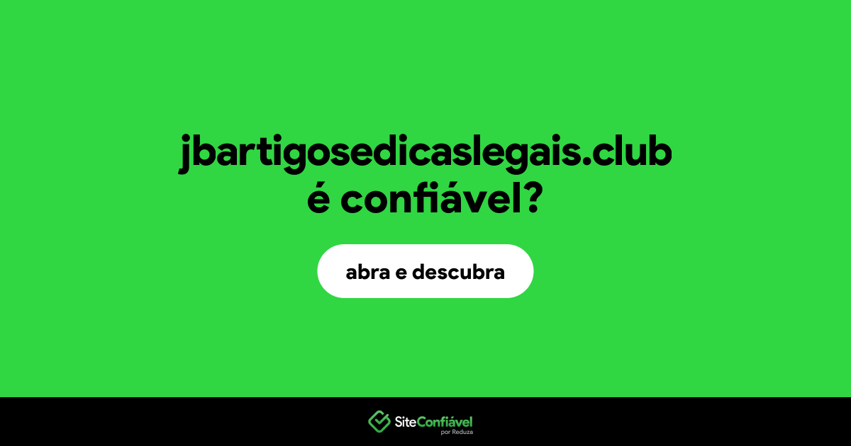 O site jbartigosedicaslegais.club é confiável?