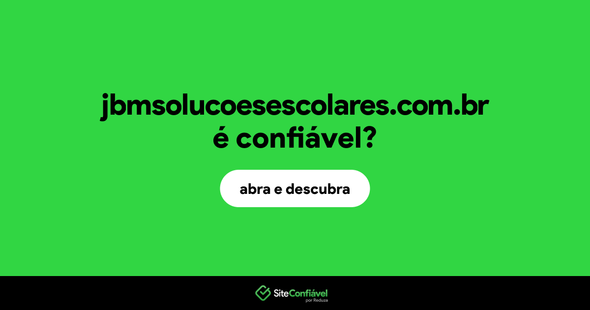 O site jbmsolucoesescolares.com.br é confiável?
