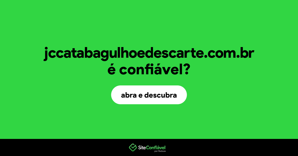 O site jccatabagulhoedescarte.com.br é confiável?