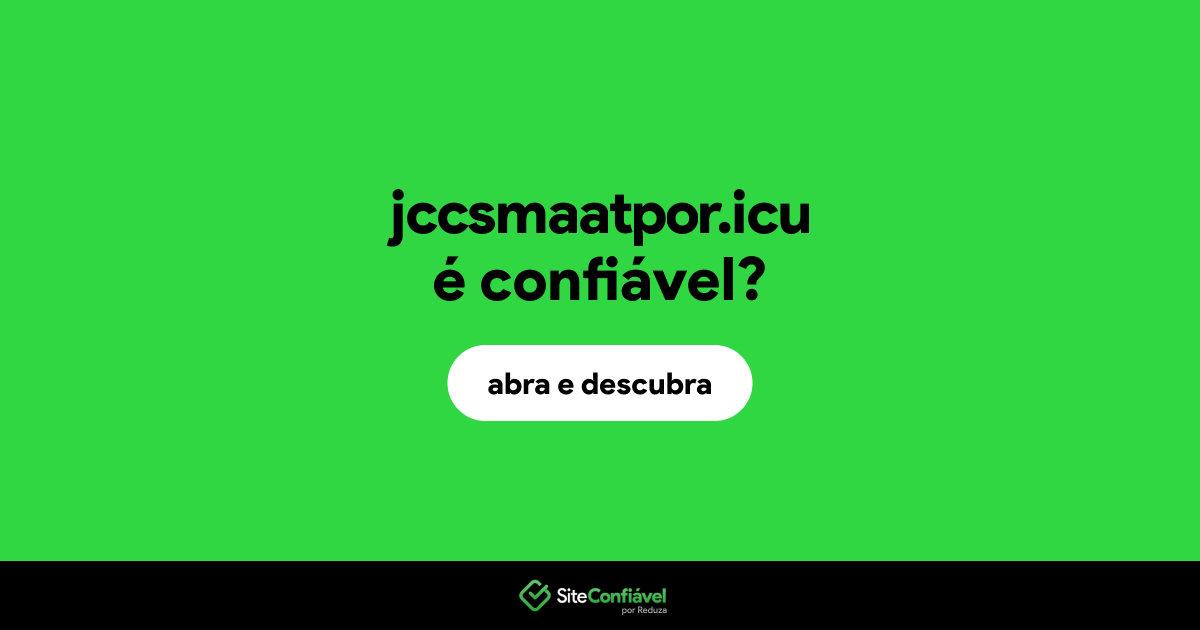 O site jccsmaatpor.icu é confiável?