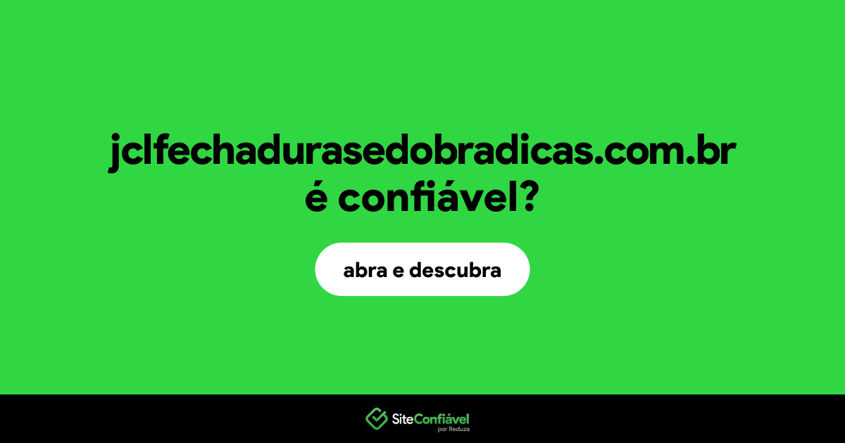 O site jclfechadurasedobradicas.com.br é confiável?