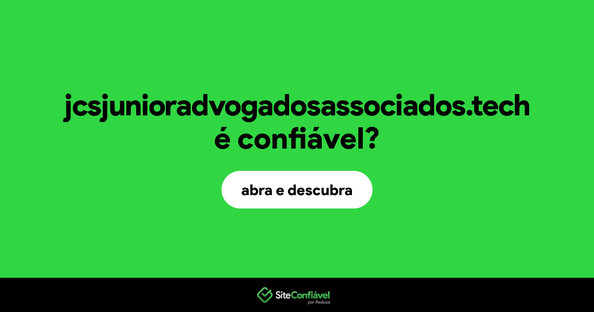 O site jcsjunioradvogadosassociados.tech é confiável?