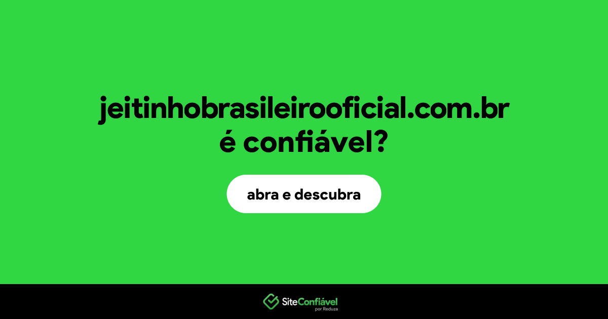 O site jeitinhobrasileirooficial.com.br é confiável?