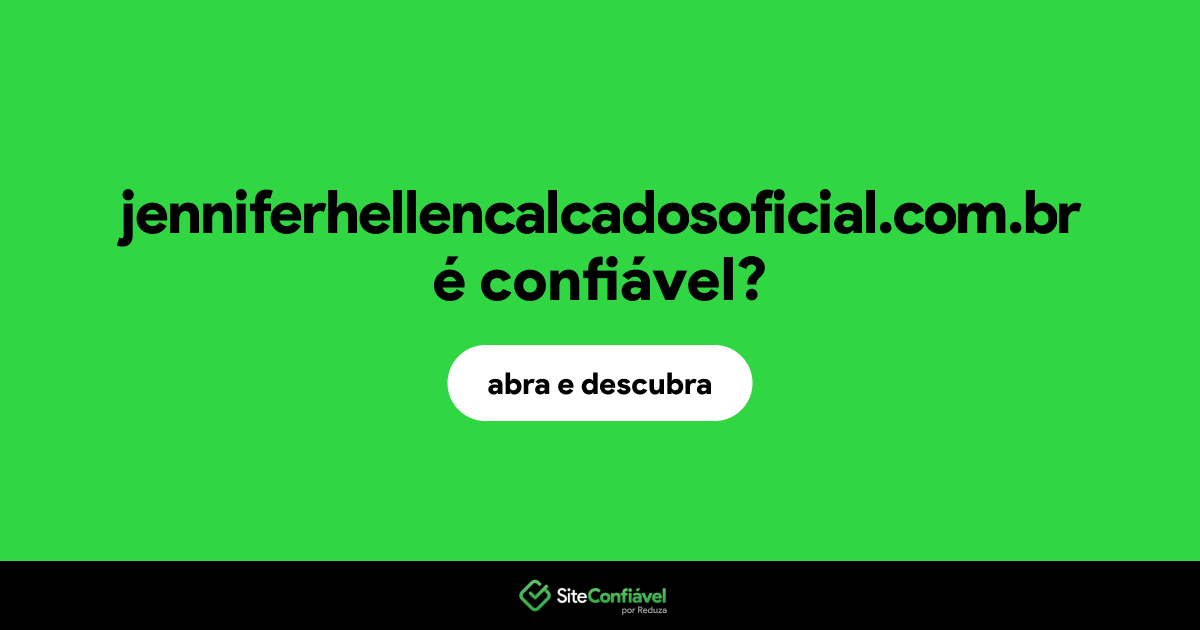 O site jenniferhellencalcadosoficial.com.br é confiável?