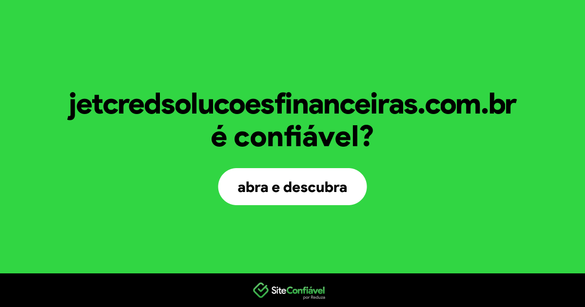 O site jetcredsolucoesfinanceiras.com.br é confiável?