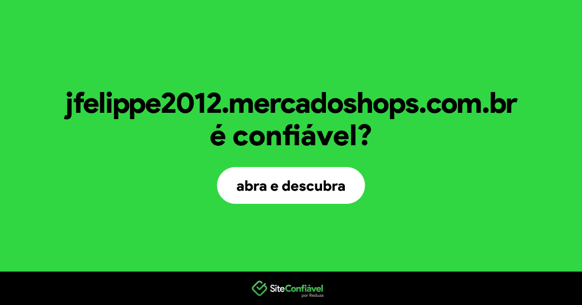 O site jfelippe2012.mercadoshops.com.br é confiável?