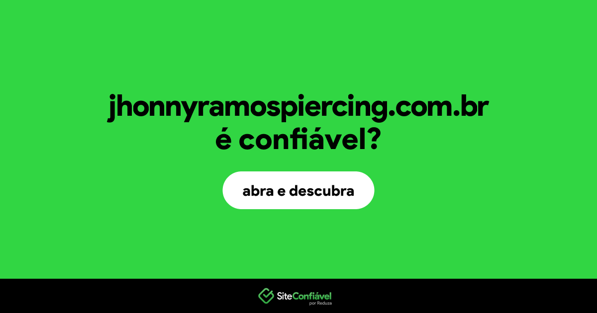 O site jhonnyramospiercing.com.br é confiável?