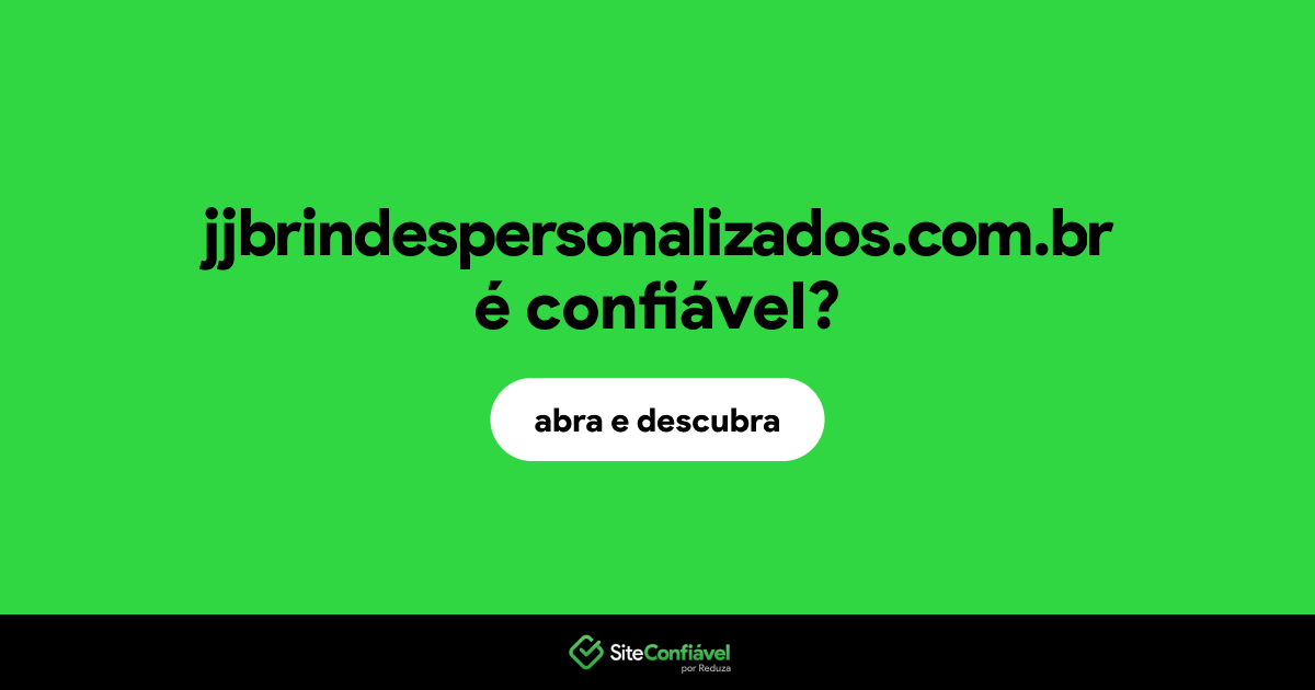 O site jjbrindespersonalizados.com.br é confiável?