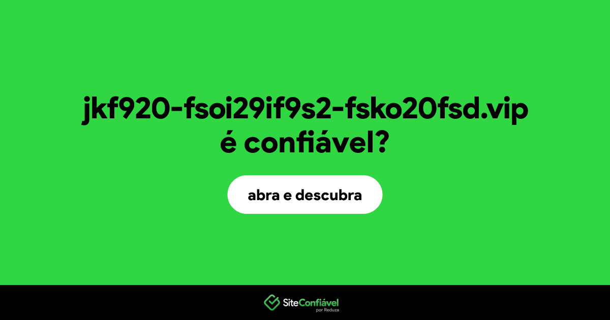 O site jkf920-fsoi29if9s2-fsko20fsd.vip é confiável?