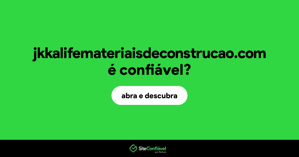 O site jkkalifemateriaisdeconstrucao.com é confiável?