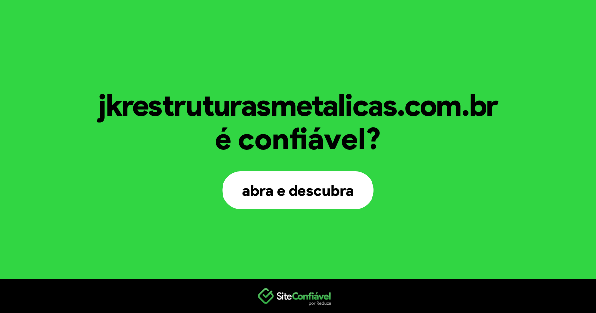 O site jkrestruturasmetalicas.com.br é confiável?