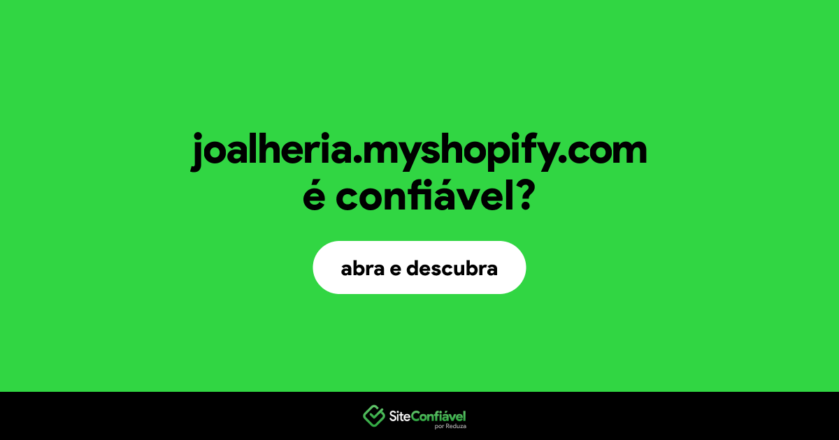 O site joalheria.myshopify.com é confiável?