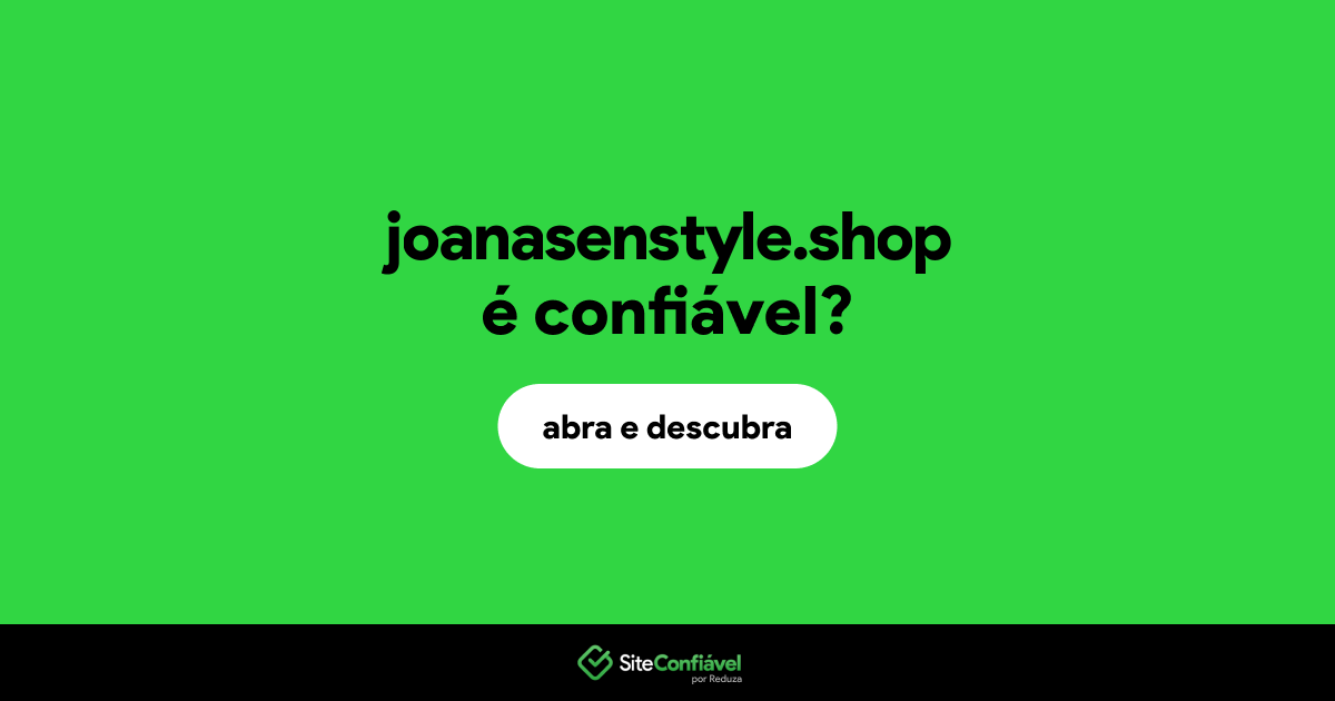 O site joanasenstyle.shop é confiável?