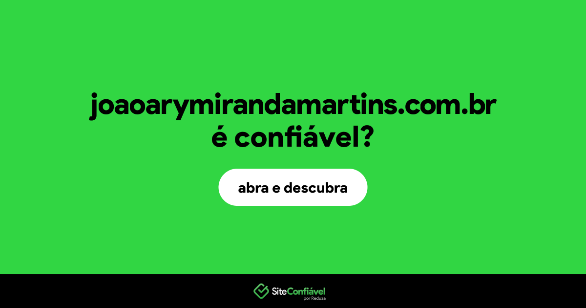 O site joaoarymirandamartins.com.br é confiável?