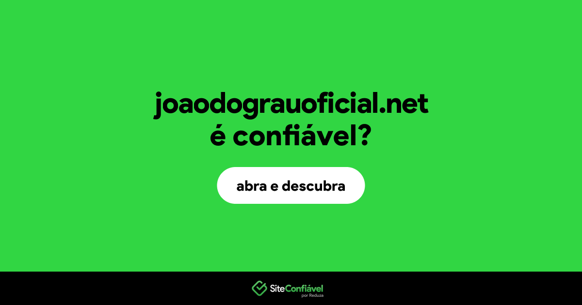 O site joaodograuoficial.net é confiável?