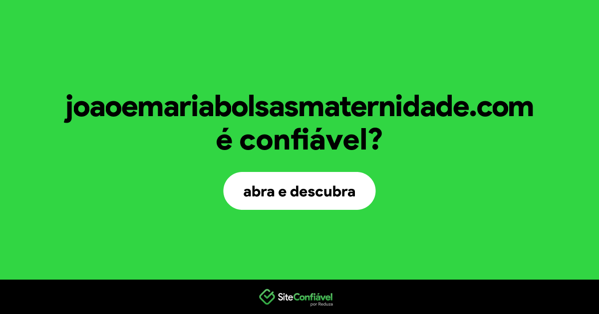 O site joaoemariabolsasmaternidade.com é confiável?
