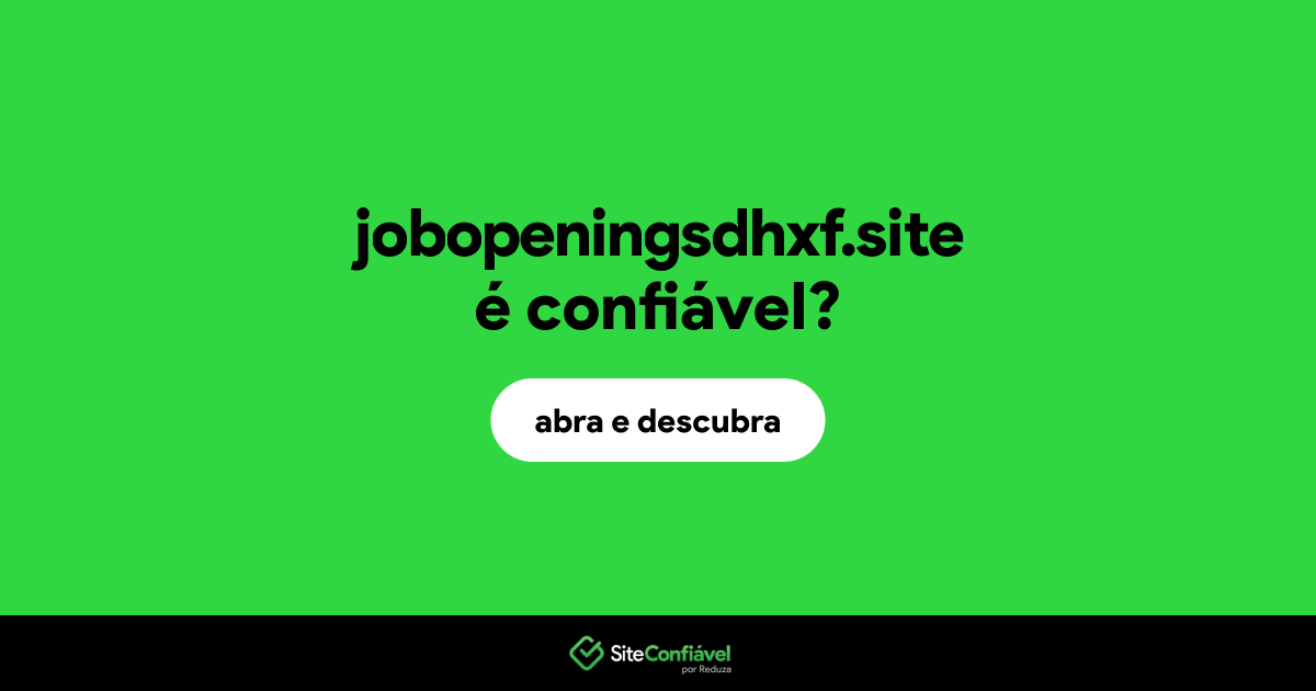 O site jobopeningsdhxf.site é confiável?