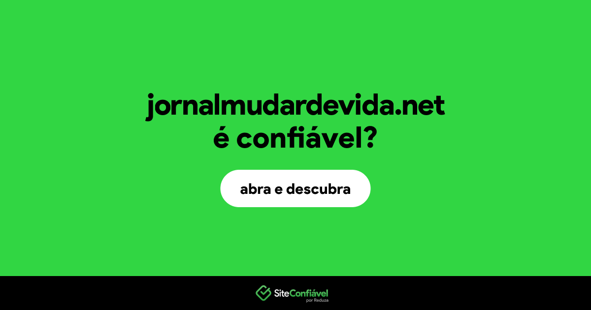 O site jornalmudardevida.net é confiável?