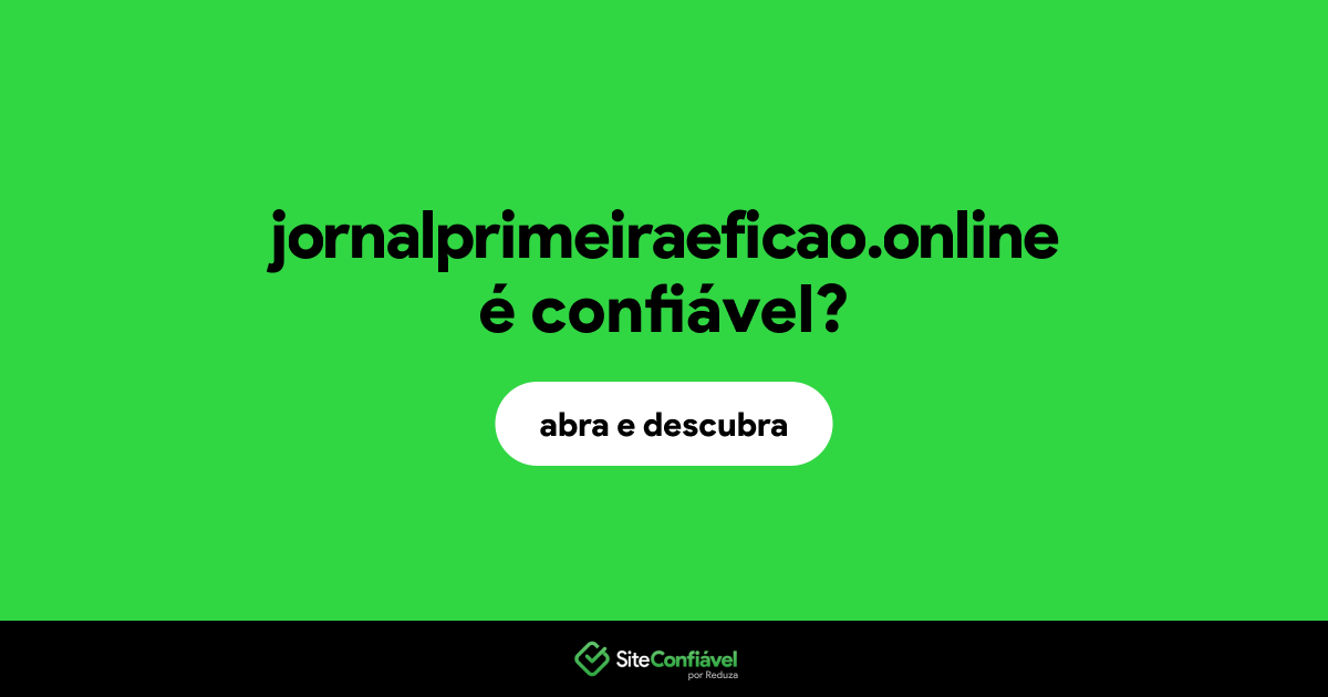 O site jornalprimeiraeficao.online é confiável?