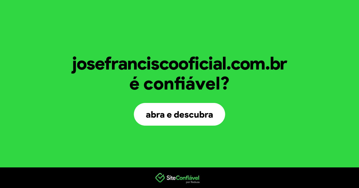 O site josefranciscooficial.com.br é confiável?